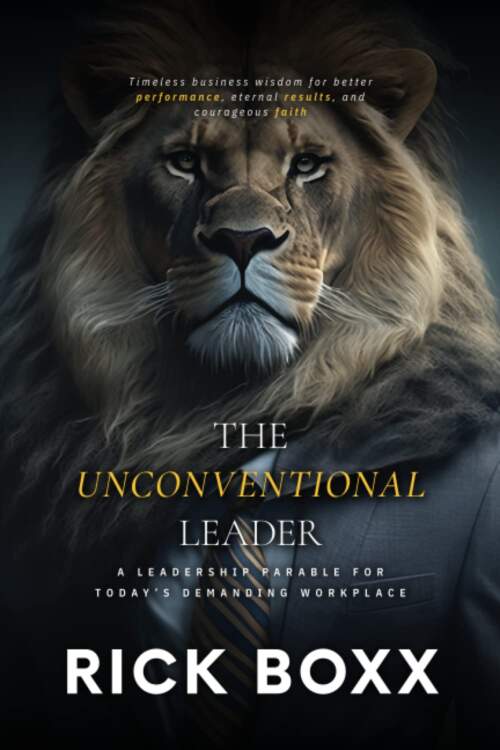 The Unconventional Leader: A leadership parable for today’s demanding workplace