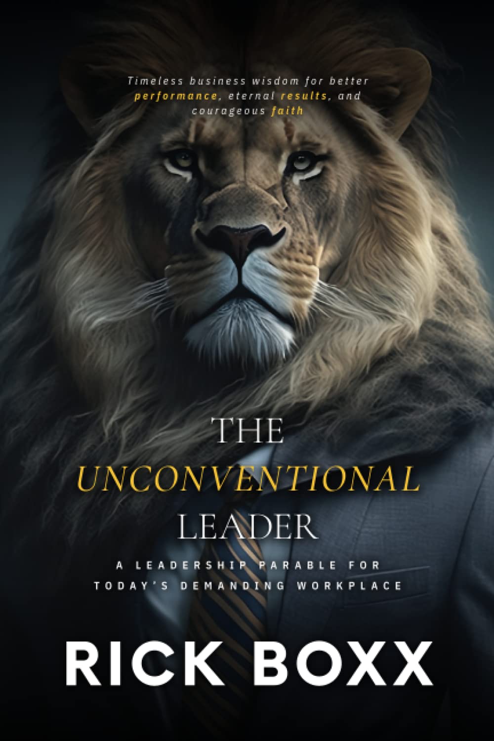 The Unconventional Leader: A leadership parable for today’s demanding workplace